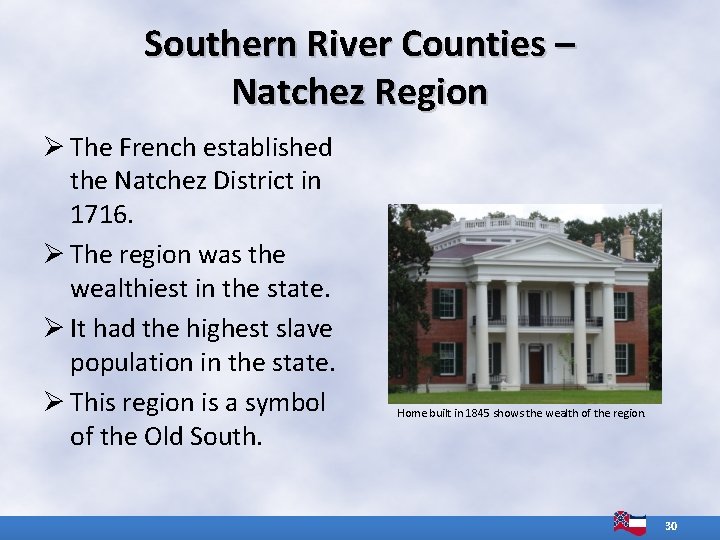 Southern River Counties – Natchez Region Ø The French established the Natchez District in Southern River Counties – Natchez Region Ø The French established the Natchez District in