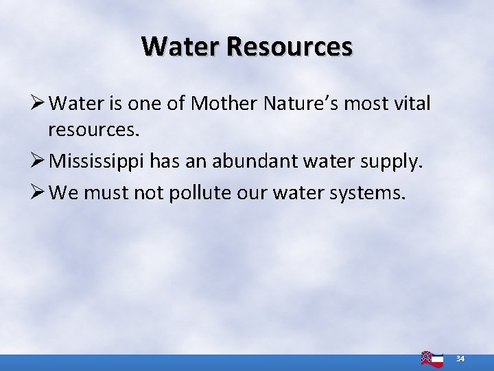 Water Resources Ø Water is one of Mother Nature’s most vital resources. Ø Mississippi Water Resources Ø Water is one of Mother Nature’s most vital resources. Ø Mississippi