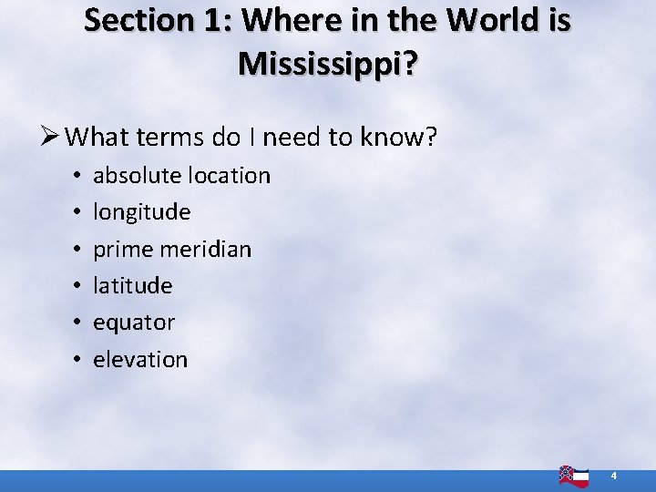 Section 1: Where in the World is Mississippi? Ø What terms do I need Section 1: Where in the World is Mississippi? Ø What terms do I need