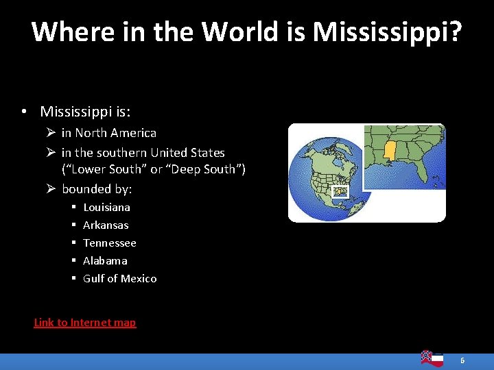 Where in the World is Mississippi? • Mississippi is: Ø in North America Ø Where in the World is Mississippi? • Mississippi is: Ø in North America Ø