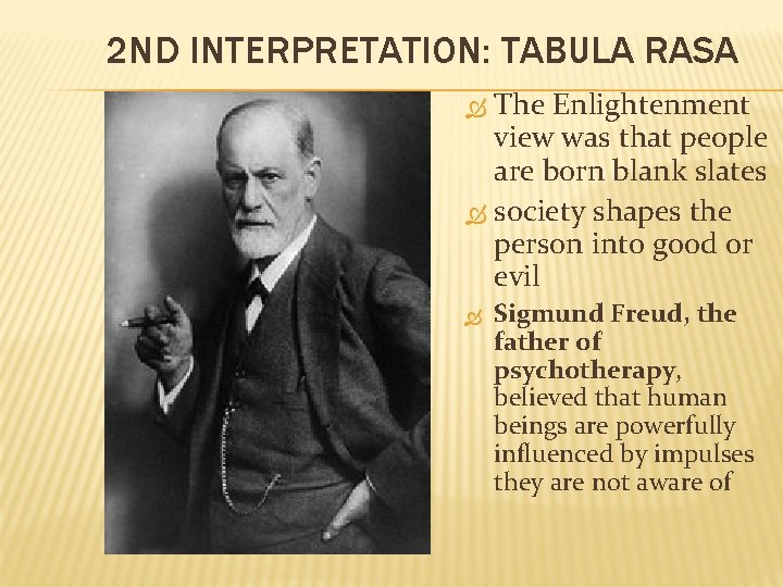 2 ND INTERPRETATION: TABULA RASA The Enlightenment view was that people are born blank