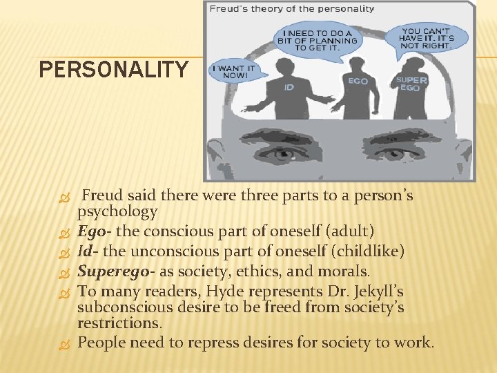 PERSONALITY Freud said there were three parts to a person’s psychology Ego- the conscious