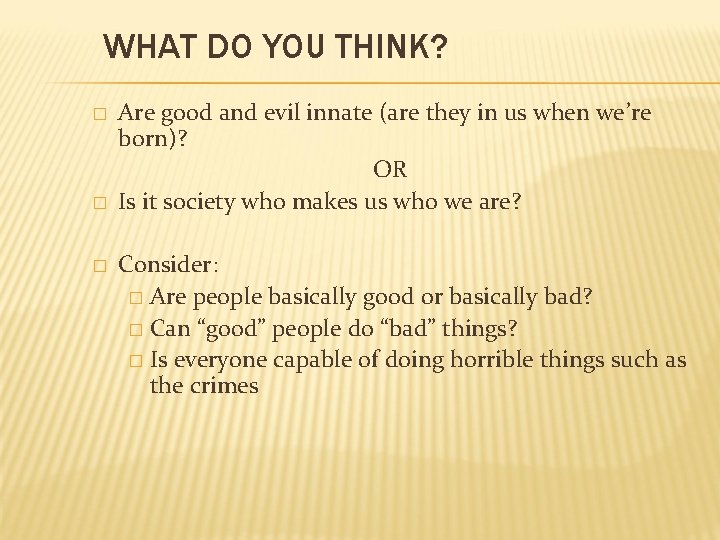 WHAT DO YOU THINK? � � � Are good and evil innate (are they