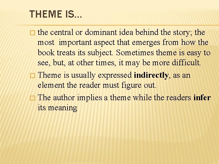 THEME IS… the central or dominant idea behind the story; the most important aspect