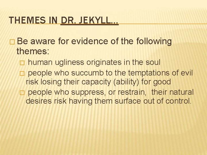 THEMES IN DR. JEKYLL… � Be aware for evidence of the following themes: human