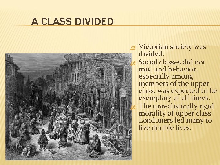 A CLASS DIVIDED Victorian society was divided. Social classes did not mix, and behavior,