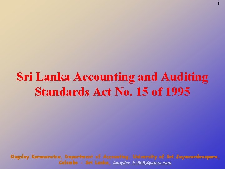 1 Sri Lanka Accounting and Auditing Standards Act No. 15 of 1995 Kingsley Karunaratne,