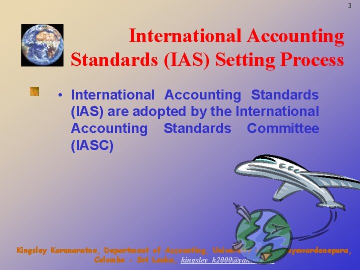 3 International Accounting Standards (IAS) Setting Process • International Accounting Standards (IAS) are adopted