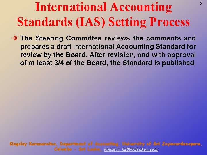 International Accounting Standards (IAS) Setting Process 9 v The Steering Committee reviews the comments