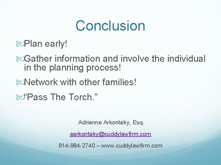 Conclusion Plan early! Gather information and involve the individual in the planning process! Network