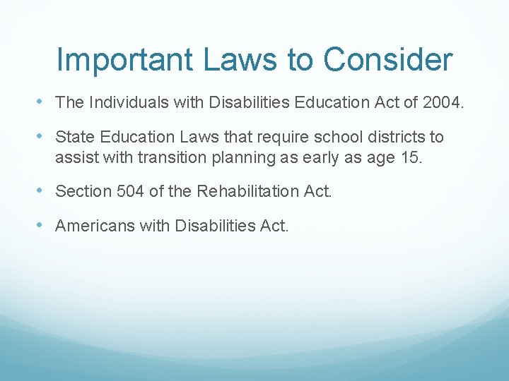 Important Laws to Consider • The Individuals with Disabilities Education Act of 2004. •