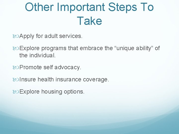 Other Important Steps To Take Apply for adult services. Explore programs that embrace the