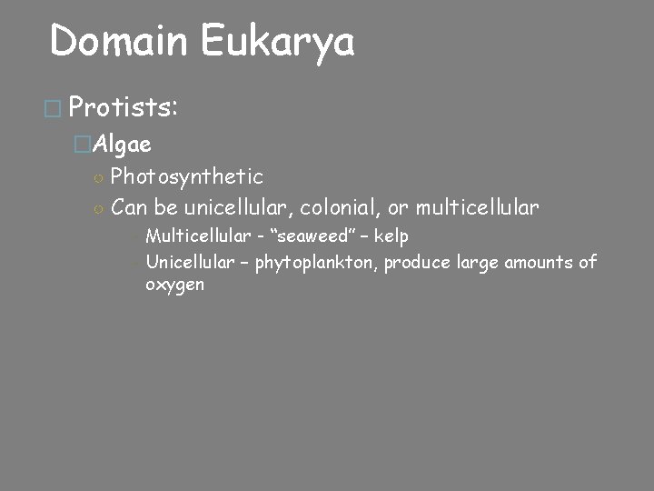 Domain Eukarya � Protists: �Algae ○ Photosynthetic ○ Can be unicellular, colonial, or multicellular