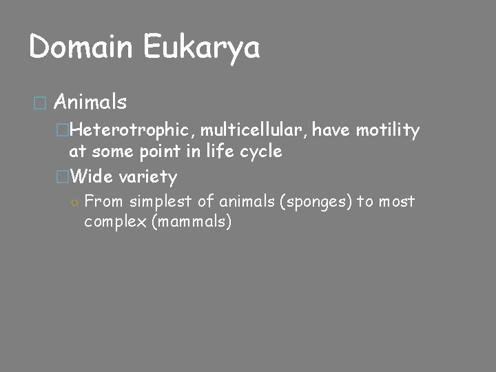 Domain Eukarya � Animals �Heterotrophic, multicellular, have motility at some point in life cycle