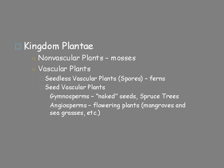� Kingdom Plantae ○ Nonvascular Plants – mosses ○ Vascular Plants �Seedless Vascular Plants