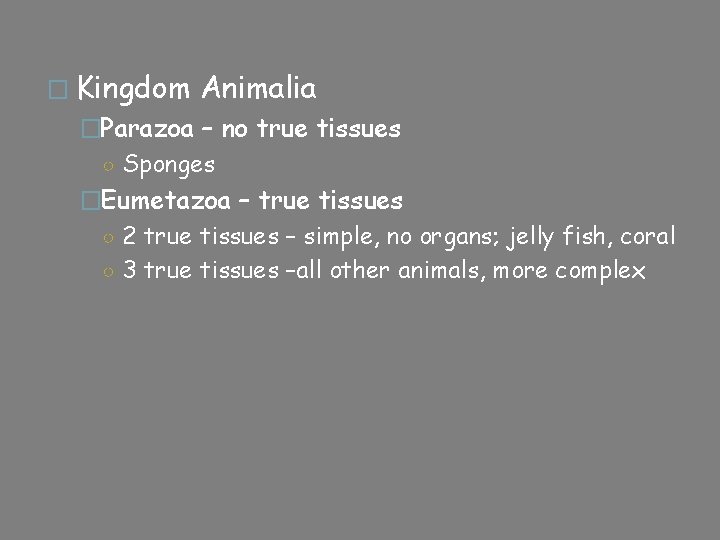 � Kingdom Animalia �Parazoa – no true tissues ○ Sponges �Eumetazoa – true tissues