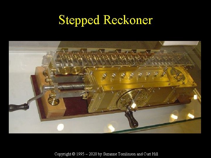 Stepped Reckoner Copyright © 1995 – 2020 by Suzanne Tomlinson and Curt Hill 