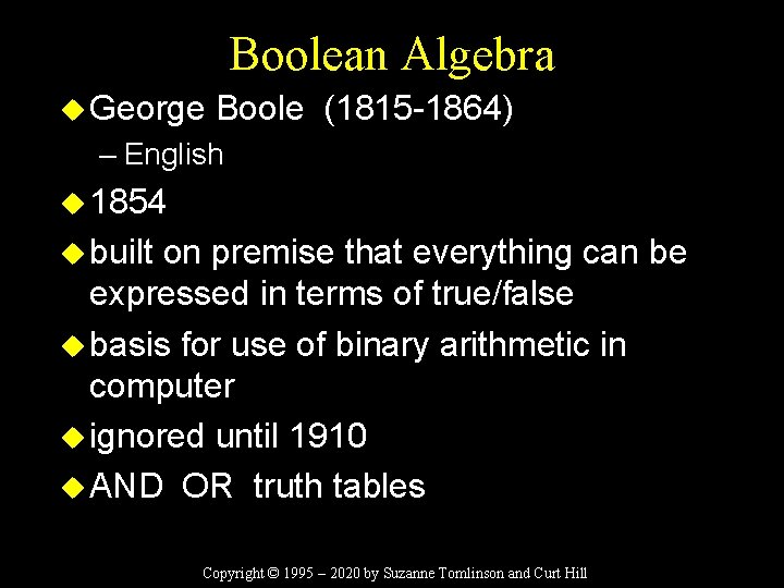 Boolean Algebra u George Boole (1815 -1864) – English u 1854 u built on
