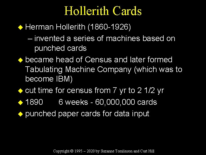 Hollerith Cards u Herman Hollerith (1860 -1926) – invented a series of machines based