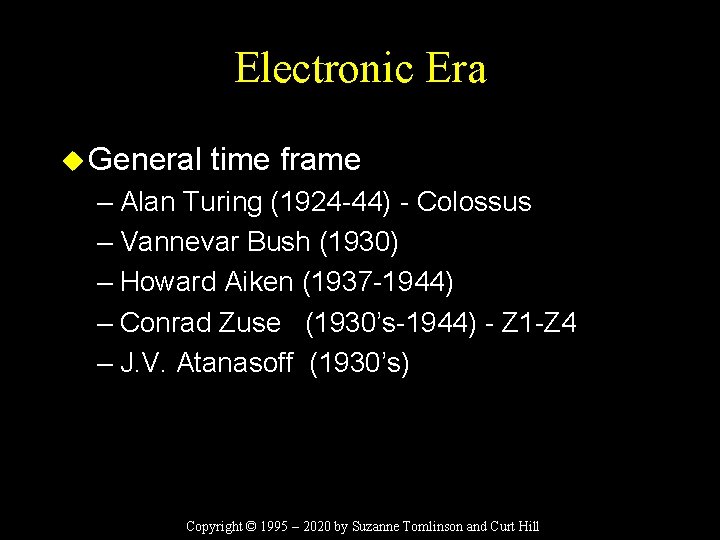 Electronic Era u General time frame – Alan Turing (1924 -44) - Colossus –