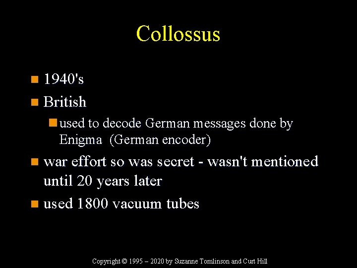 Collossus 1940's n British n n used to decode German messages done by Enigma