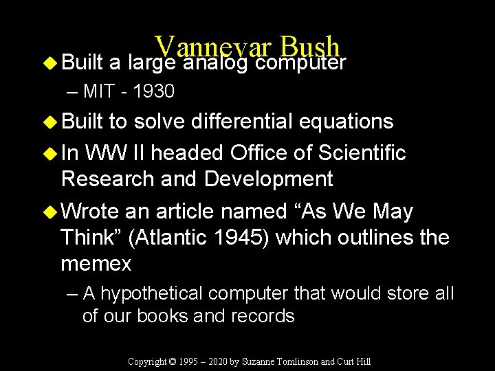 Vannevar Bush u Built a large analog computer – MIT - 1930 u Built