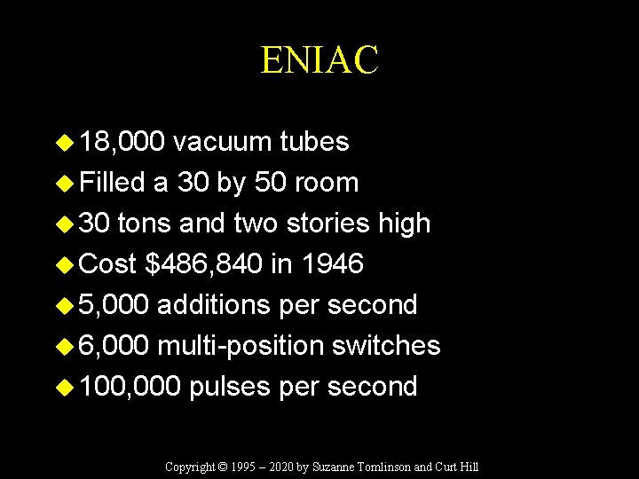ENIAC u 18, 000 vacuum tubes u Filled a 30 by 50 room u