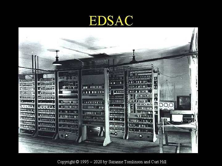 EDSAC Copyright © 1995 – 2020 by Suzanne Tomlinson and Curt Hill 