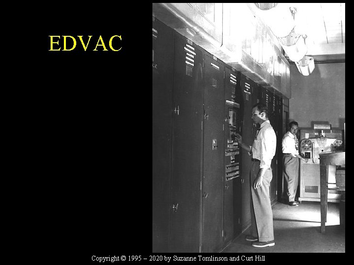 EDVAC Copyright © 1995 – 2020 by Suzanne Tomlinson and Curt Hill 
