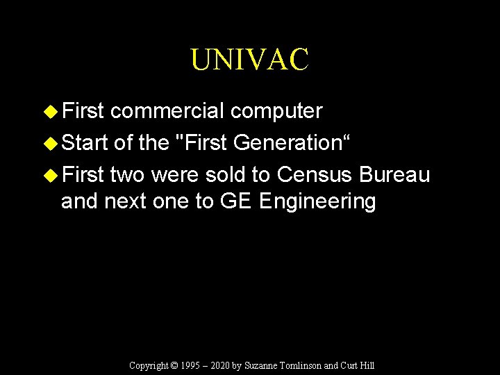 UNIVAC u First commercial computer u Start of the "First Generation“ u First two