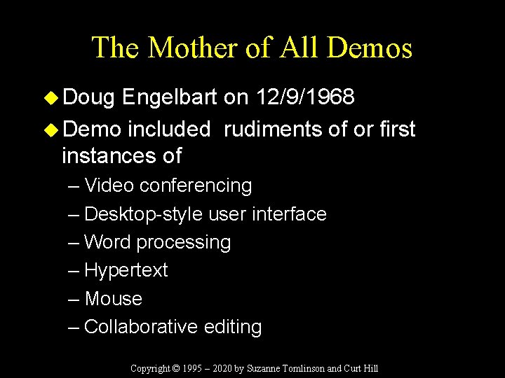 The Mother of All Demos u Doug Engelbart on 12/9/1968 u Demo included rudiments