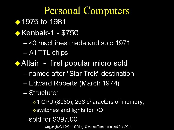 Personal Computers u 1975 to 1981 u Kenbak-1 - $750 – 40 machines made