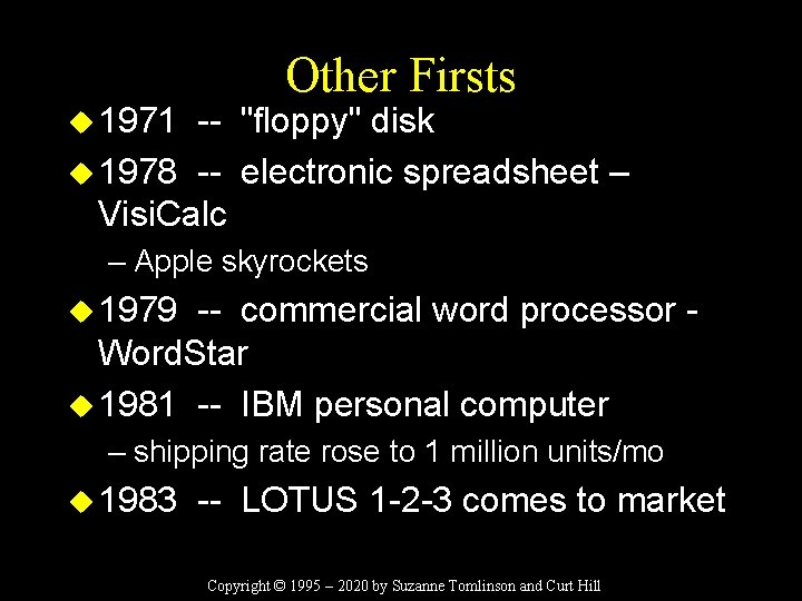 u 1971 Other Firsts -- "floppy" disk u 1978 -- electronic spreadsheet – Visi.