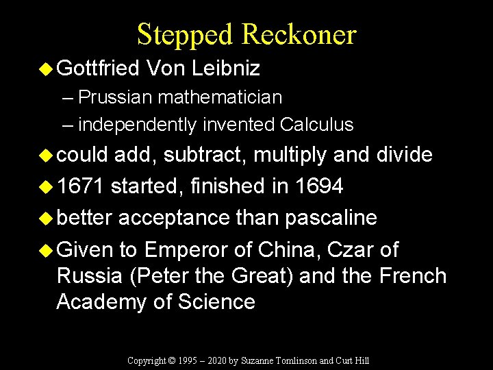 Stepped Reckoner u Gottfried Von Leibniz – Prussian mathematician – independently invented Calculus u