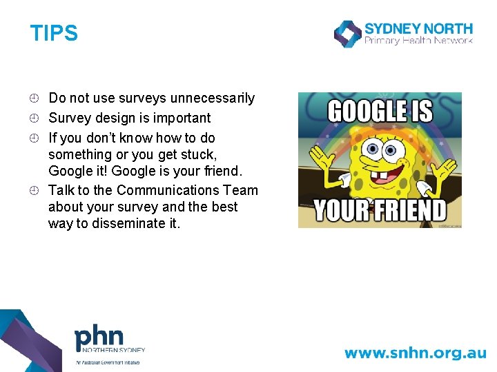 TIPS Do not use surveys unnecessarily ¿ Survey design is important ¿ If you