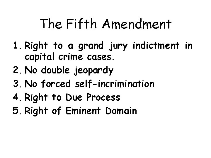 The Fifth Amendment 1. Right to a grand jury indictment in capital crime cases.