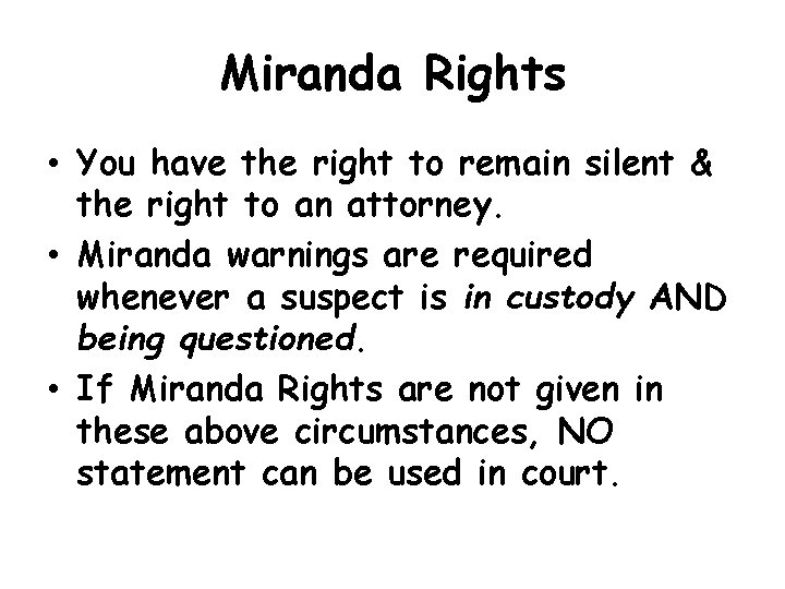 Miranda Rights • You have the right to remain silent & the right to