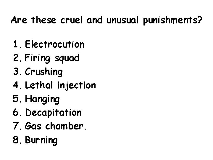 Are these cruel and unusual punishments? 1. Electrocution 2. Firing squad 3. Crushing 4.