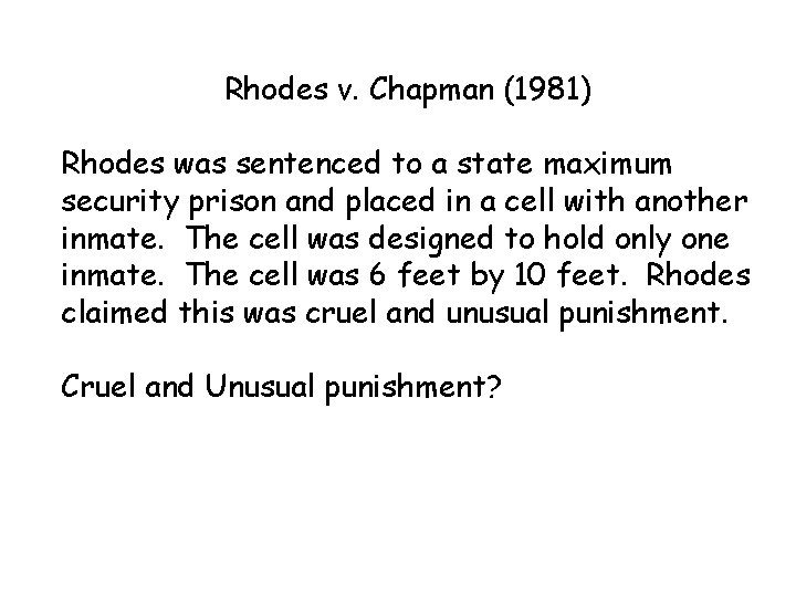 Rhodes v. Chapman (1981) Rhodes was sentenced to a state maximum security prison and