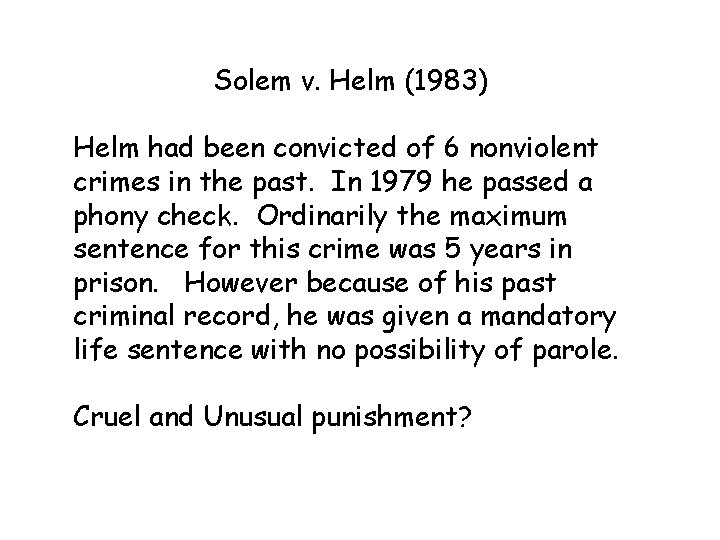 Solem v. Helm (1983) Helm had been convicted of 6 nonviolent crimes in the