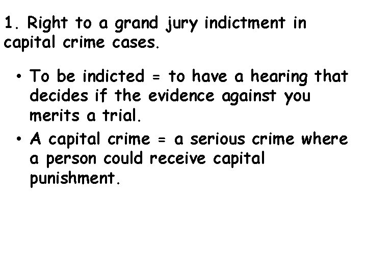 1. Right to a grand jury indictment in capital crime cases. • To be