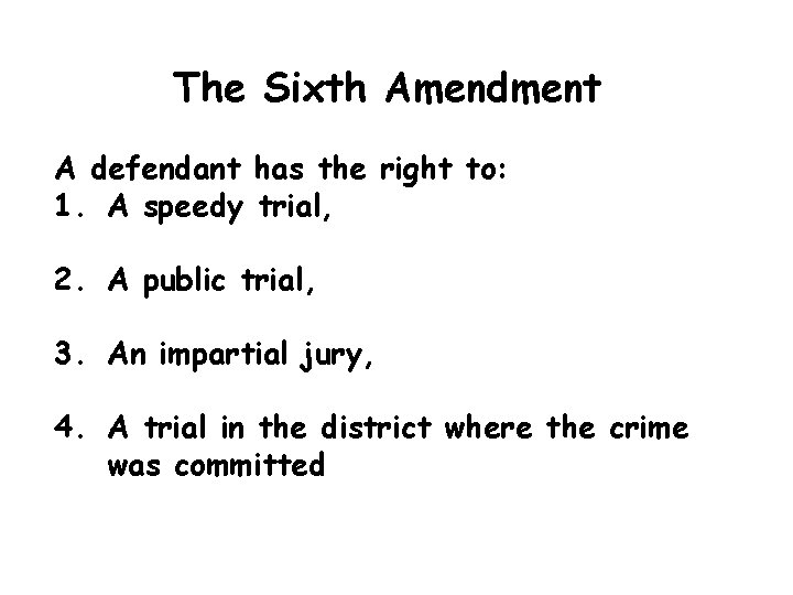 The Sixth Amendment A defendant has the right to: 1. A speedy trial, 2.