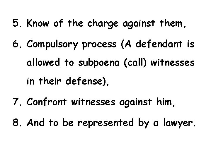 5. Know of the charge against them, 6. Compulsory process (A defendant is allowed