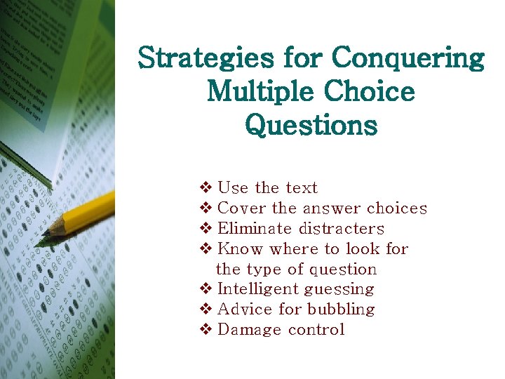 Strategies for Conquering Multiple Choice Questions v Use the text v Cover the answer