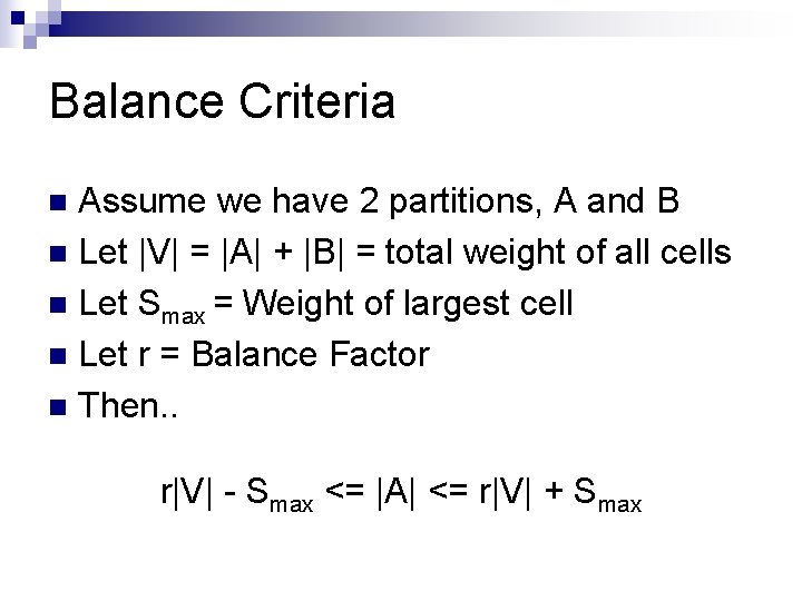 Balance Criteria Assume we have 2 partitions, A and B n Let |V| =