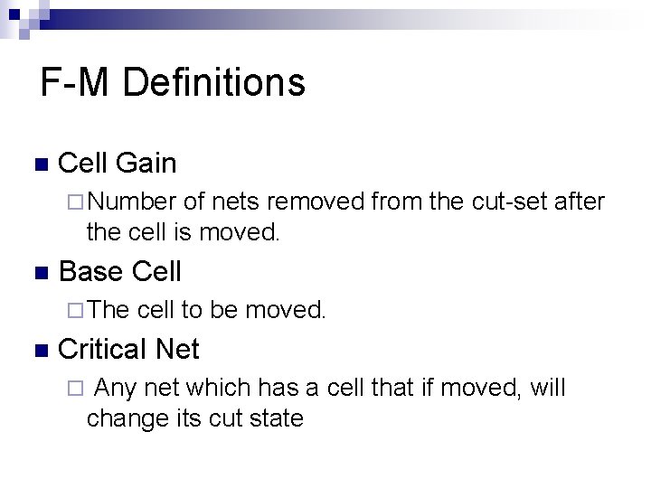 F-M Definitions n Cell Gain ¨ Number of nets removed from the cut-set after