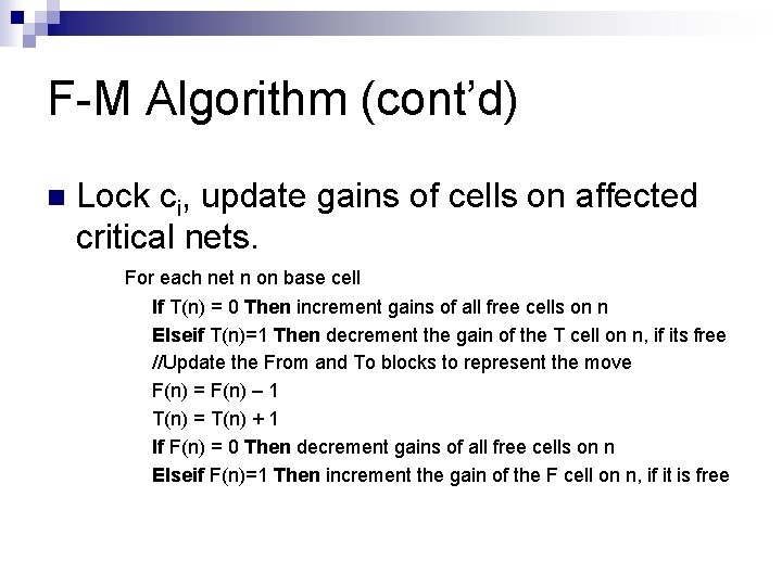 F-M Algorithm (cont’d) n Lock ci, update gains of cells on affected critical nets.
