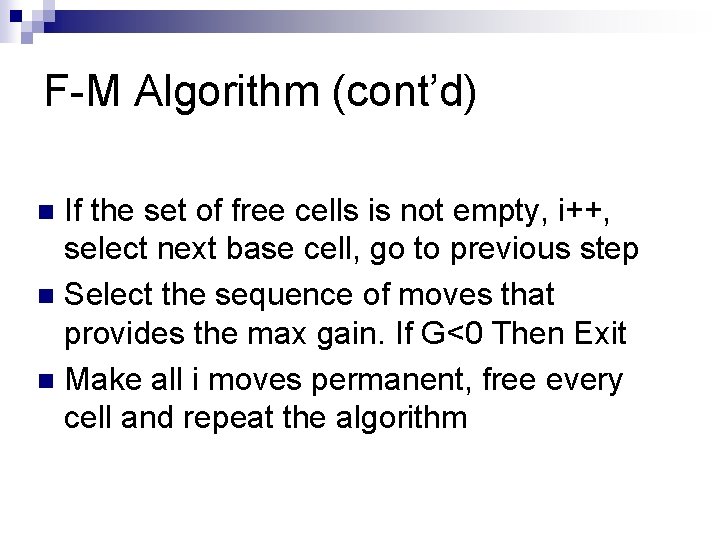 F-M Algorithm (cont’d) If the set of free cells is not empty, i++, select