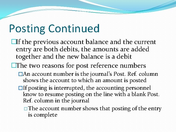Posting Continued �If the previous account balance and the current entry are both debits,