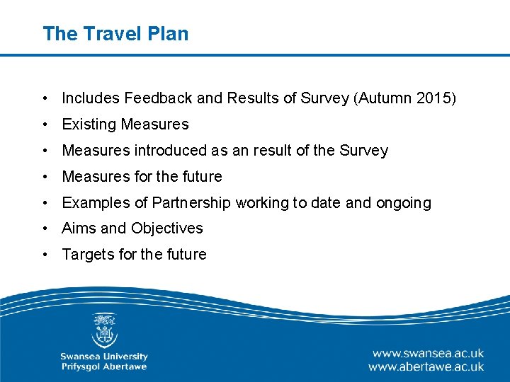 The Travel Plan • Includes Feedback and Results of Survey (Autumn 2015) • Existing